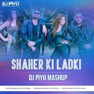 Shaher Ki Ladki - Dj Piyu Mashup